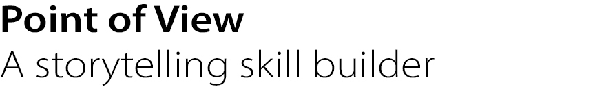 Point of View
A storytelling skill builder
