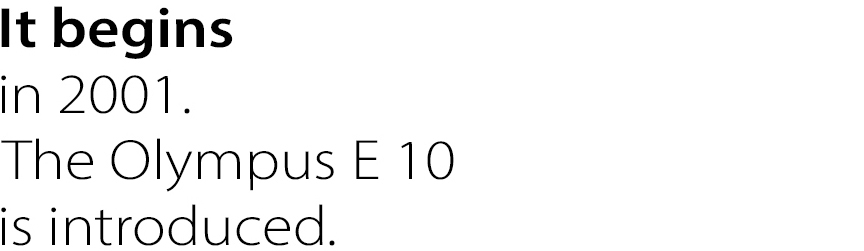 It begins in 2001. The Olympus E 10
is introduced.