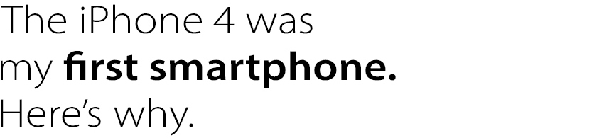 The iPhone 4 was my first smartphone. Here’s why.