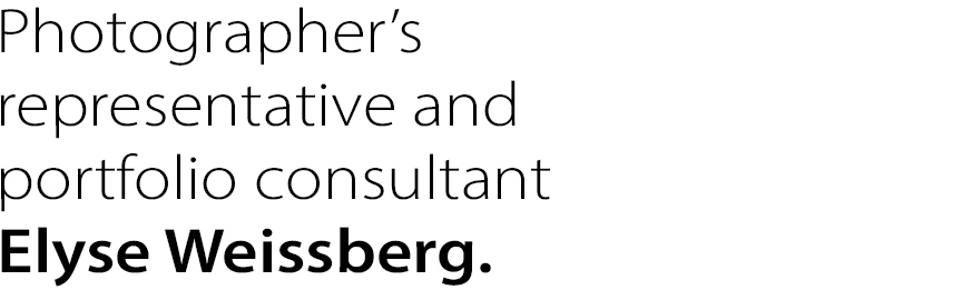 Photographer’s representative and
portfolio consultant Elyse Weissberg.