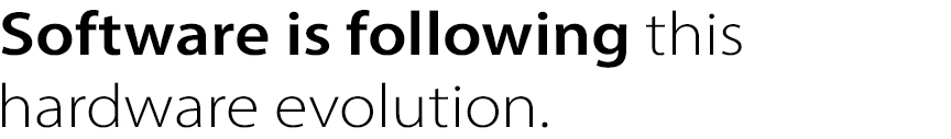 Software is following this hardware evolution.