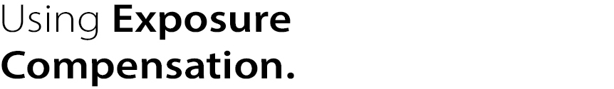 Using Exposure
Compensation. 
